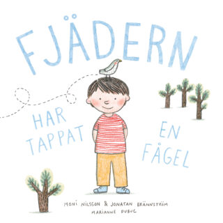 Moni Nilsson, Jonatan Brännström & Marianne Dubuc – Fjädern har tappat en fågel (board book 2014)