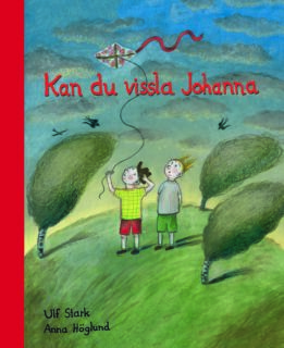 Ulf Stark & Anna Höglund – Kan du vissla Johanna (inbunden 2012)