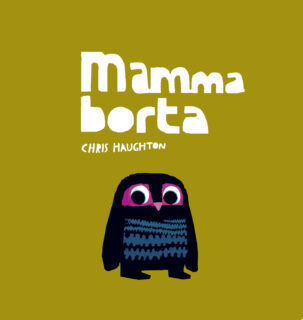 Chris Haughton – Mamma borta (inbunden 2013)