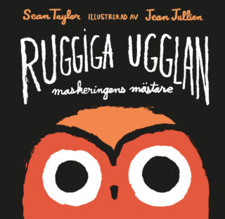 Sean Taylor & Jean Jullien – Ruggiga ugglan – maskeringens mästare (inbunden 2016)