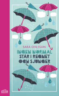Sara Ohlsson – Ingen normal står i regnet och sjunger (pocket 2018)