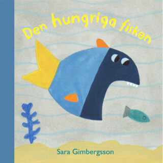 Sara Gimbergsson – Den hungriga fisken (board book 2108)