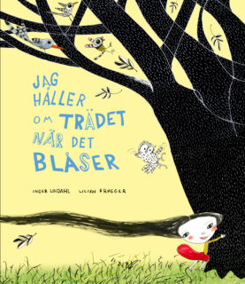 Inger Lindahl, Lilian Brøgger – Jag håller om trädet när det blåser (inbunden 2018)