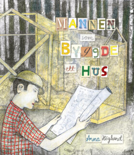 Anna Höglund – Mannen som byggde ett hus (inbunden 2018)