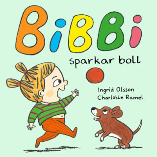 Ingrid Olsson & Charlotte Ramel - Bibbi sparkar boll (boardbook 2020)