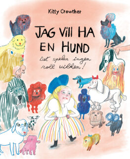 Kitty Crowther - Jag vill ha en hund (Det spelar ingen roll vilken!) (inb 2021)