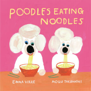 Emma Virke & Mogu Takahashi - Poodles Eating Noodles (board book 2021)