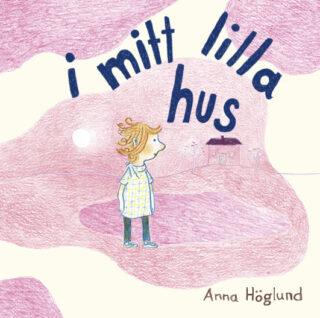 Anna Höglund - I mitt lilla hus (inbunden 2023)