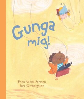 Frida Naemi Persson & Sara Gimbergsson – Gunga mig (board book 2024)