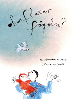 Katarina Kieri & Stina Wirsén – Hur flaxar fågeln (inbunden 2024)