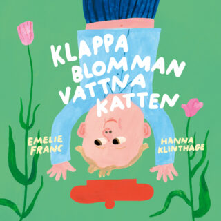 Emelie Franc & Hanna Klinthage – Klappa blomman vattna katten (board book 2024)