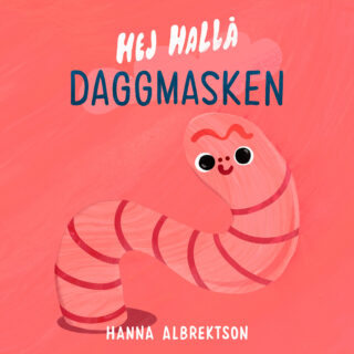 Hej hallå daggmasken - Hanna Albrektson (boardbook 2025)