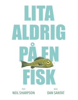 Lita aldrig på en fisk - Neil Sharpson och Dan Santat (inb 2025)